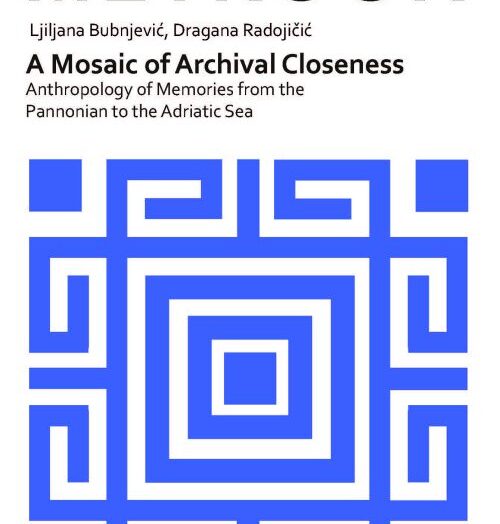 Prikaz knjige: Mozaik arhivske bliskosti – antropologija sećanja od Panonskog do Jadranskog mora